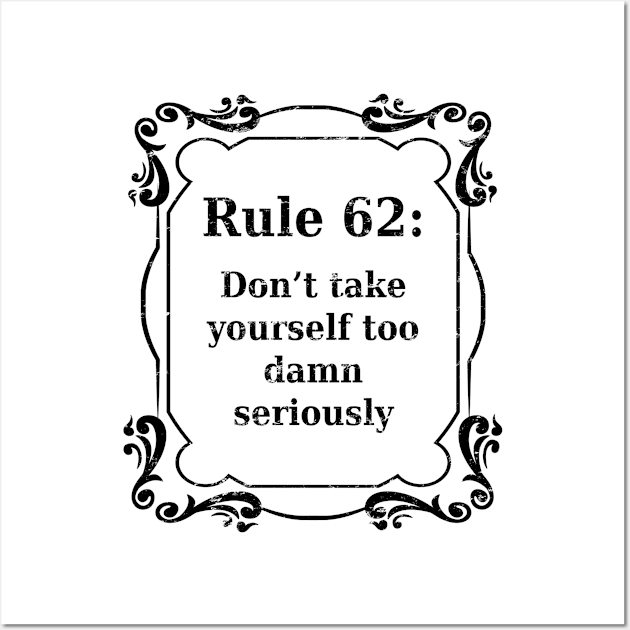 Rule 62- Don't take yourself too seriously - distressed grunge effect Wall Art by JodyzDesigns